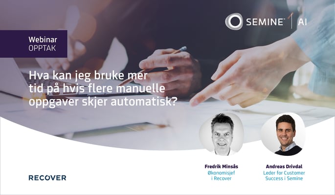 Opptak fra webinar - Hva kan jeg bruke mer tid på hvis flere manuelle oppgaver skjer automatisk? - Møt Recover